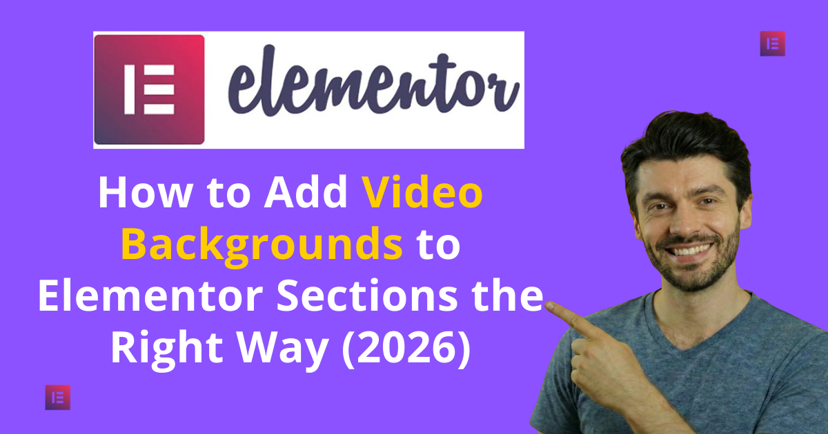 How to properly add video backgrounds to Elementor sections, updated for 2026.